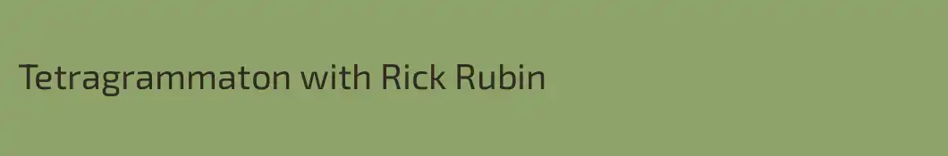 Tetragrammaton with Rick Rubin